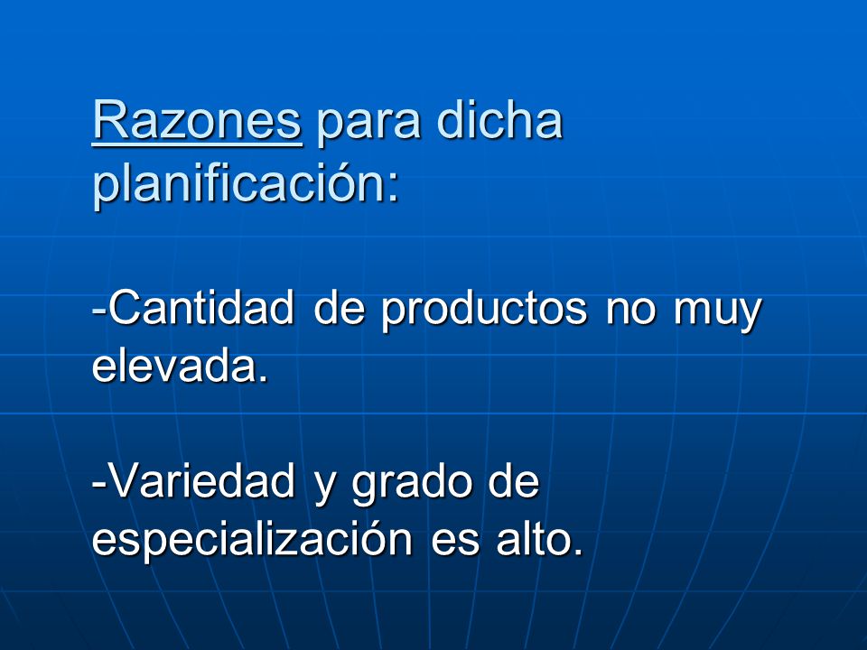 Razones para dicha planificación: -Cantidad de productos no muy elevada.