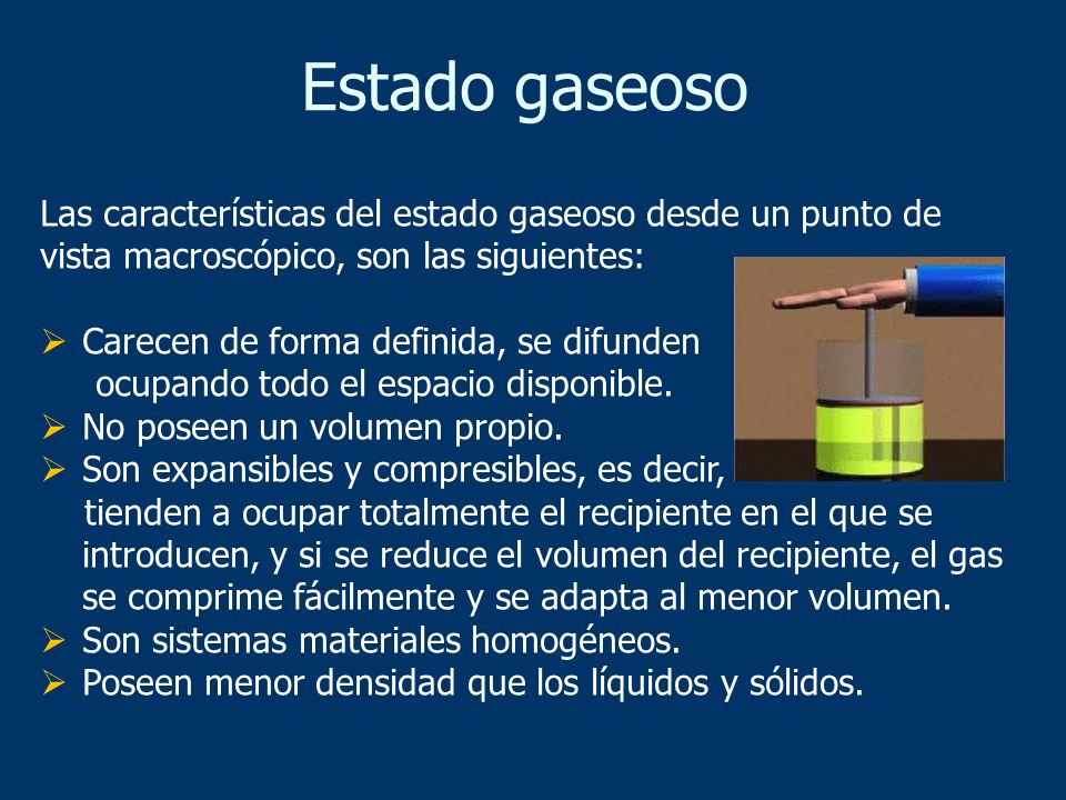 Estado gaseoso Las características del estado gaseoso desde un punto de vista macroscópico, son las siguientes:
