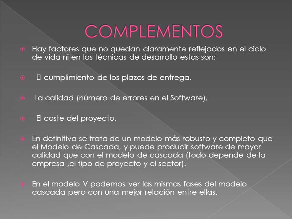 COMPLEMENTOS Hay factores que no quedan claramente reflejados en el ciclo de vida ni en las técnicas de desarrollo estas son: