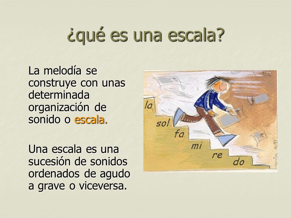 ¿qué es una escala La melodía se construye con unas determinada organización de sonido o escala.