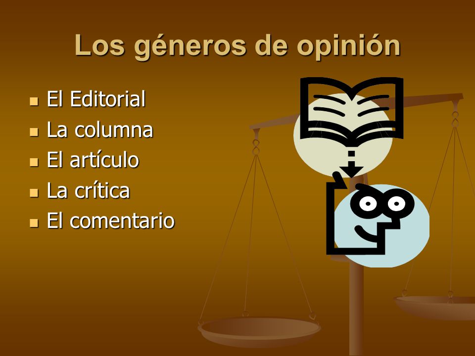 Los géneros de opinión El Editorial La columna El artículo La crítica