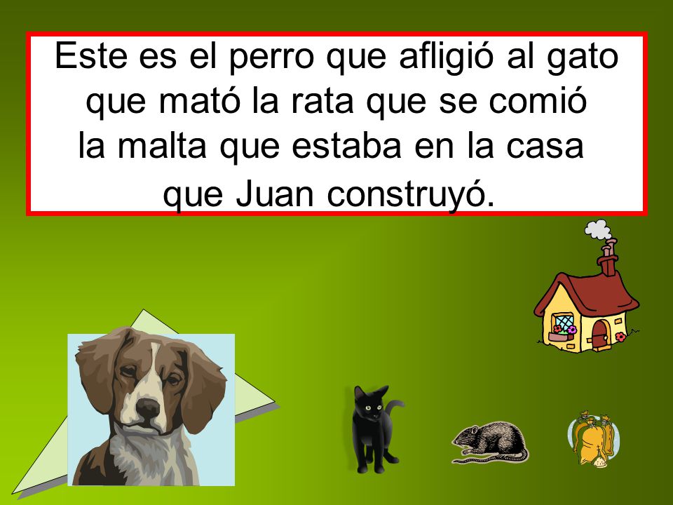 Este es el perro que afligió al gato que mató la rata que se comió