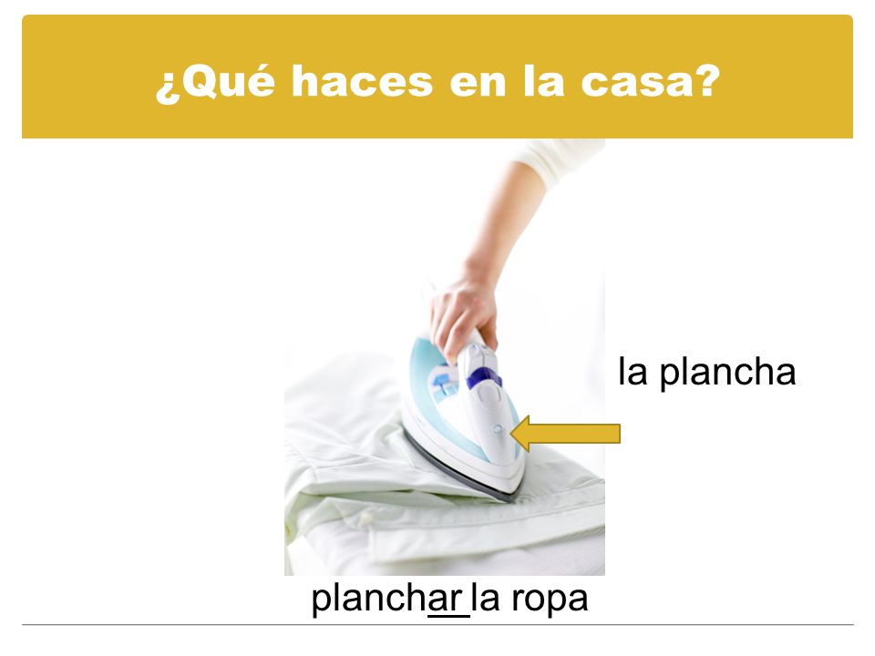 ¿Qué haces en la casa la plancha planchar la ropa