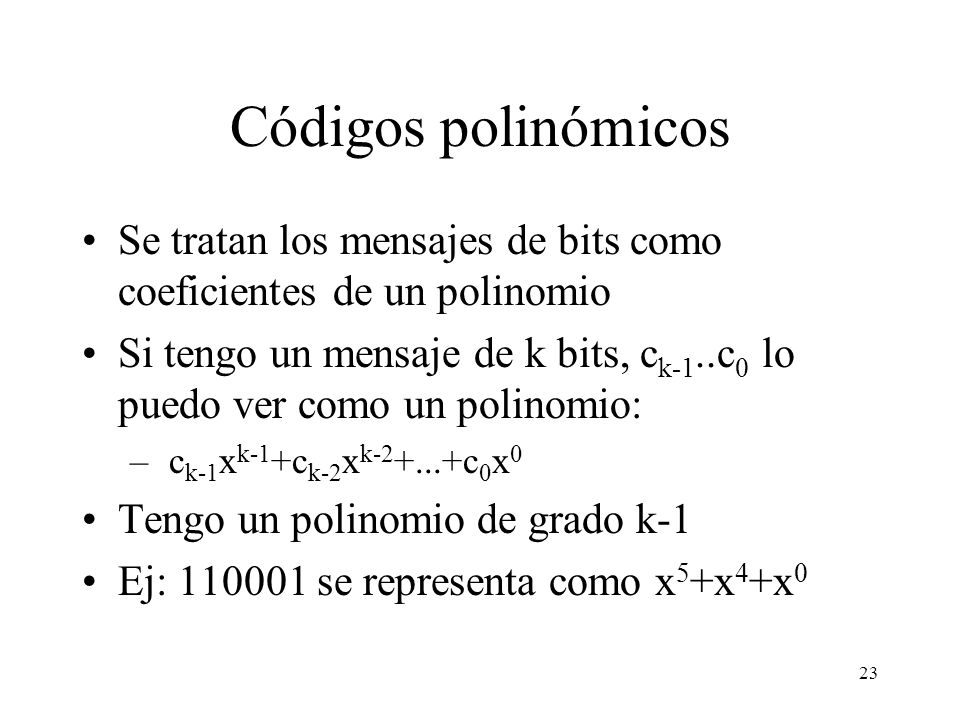 Códigos polinómicos Se tratan los mensajes de bits como coeficientes de un polinomio.