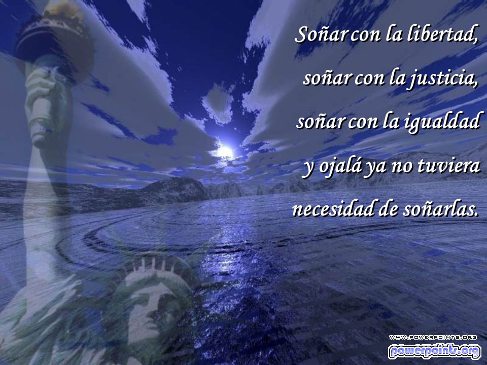 Soñar con la libertad, soñar con la justicia, soñar con la igualdad.