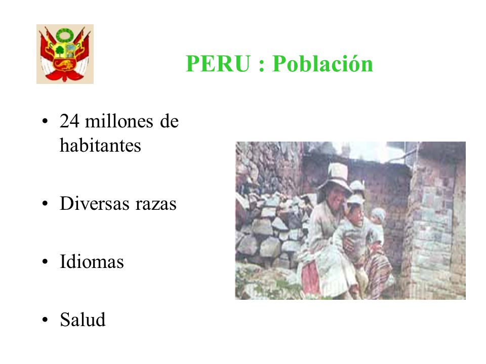 PERU : Población 24 millones de habitantes Diversas razas Idiomas