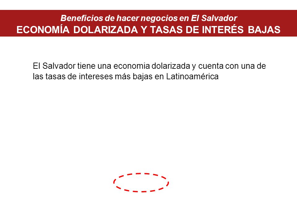 Beneficios de hacer negocios en El Salvador ECONOMÍA DOLARIZADA Y TASAS DE INTERÉS BAJAS