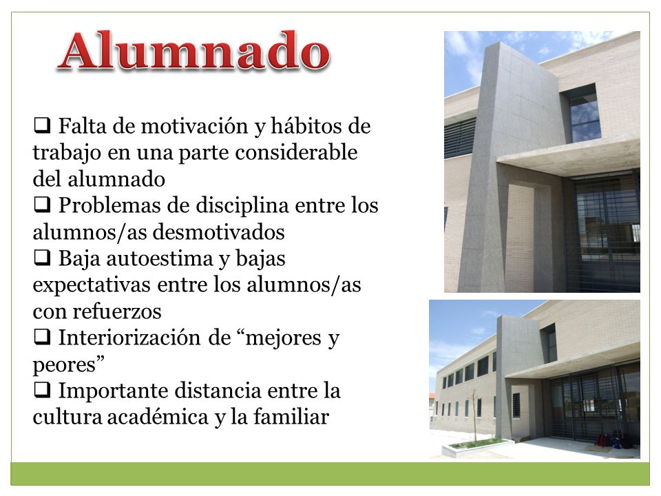 Alumnado Falta de motivación y hábitos de trabajo en una parte considerable del alumnado. Problemas de disciplina entre los alumnos/as desmotivados.