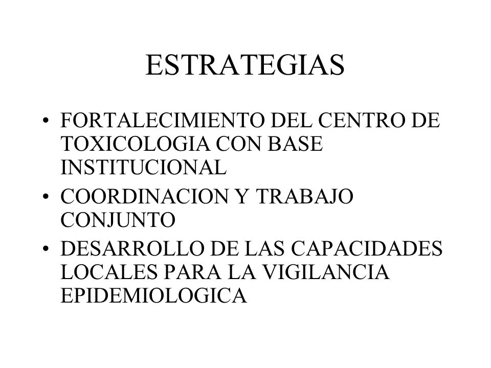 ESTRATEGIAS FORTALECIMIENTO DEL CENTRO DE TOXICOLOGIA CON BASE INSTITUCIONAL. COORDINACION Y TRABAJO CONJUNTO.