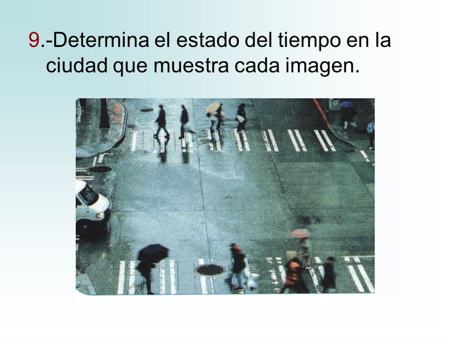 9.-Determina el estado del tiempo en la ciudad que muestra cada imagen.