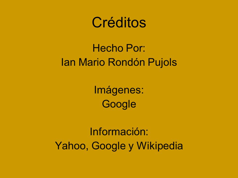 Créditos Hecho Por: Ian Mario Rondón Pujols Imágenes: Google