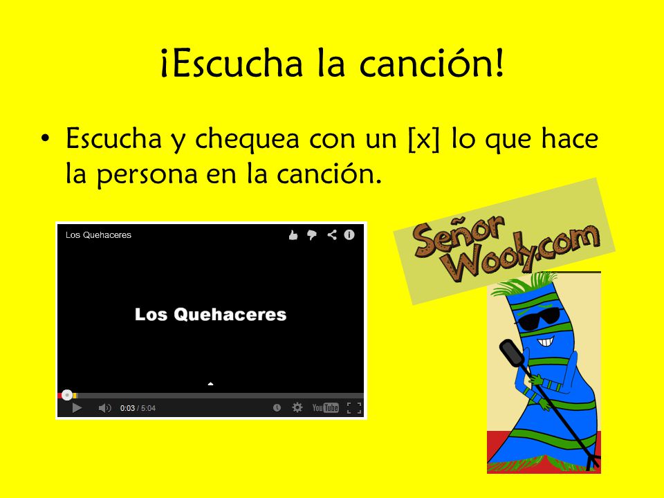 ¡Escucha la canción! Escucha y chequea con un [x] lo que hace la persona en la canción.