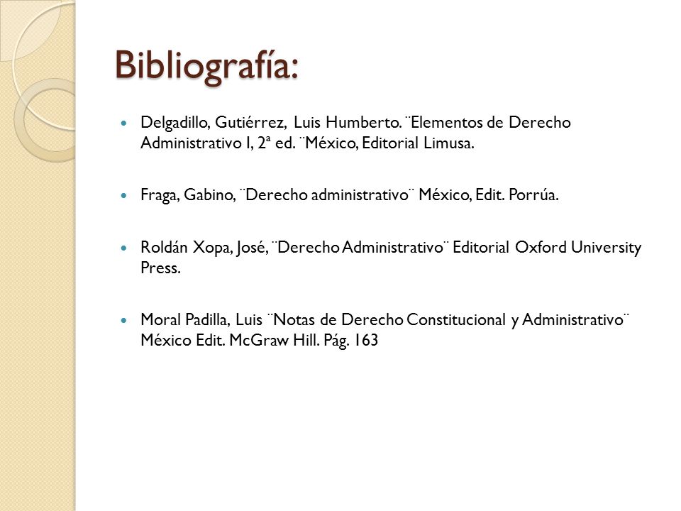 Bibliografía: Delgadillo, Gutiérrez, Luis Humberto. ¨Elementos de Derecho Administrativo I, 2ª ed. ¨México, Editorial Limusa.