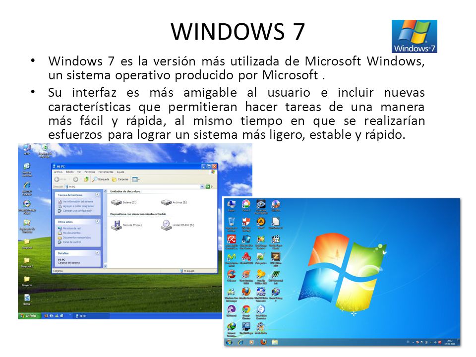 WINDOWS 7 Windows 7 es la versión más utilizada de Microsoft Windows, un sistema operativo producido por Microsoft .