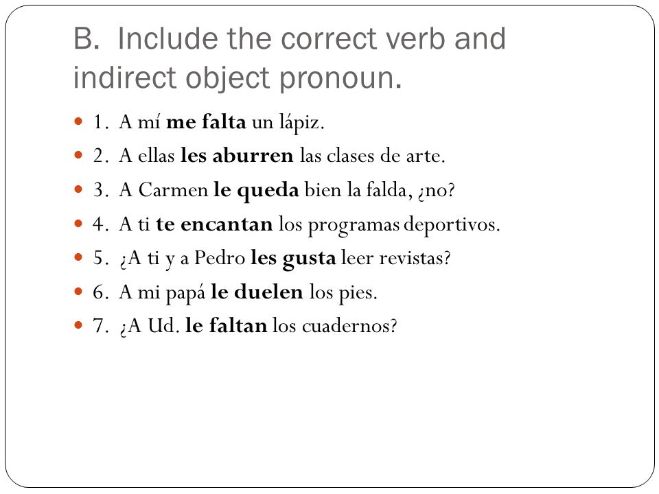 B. Include the correct verb and indirect object pronoun.