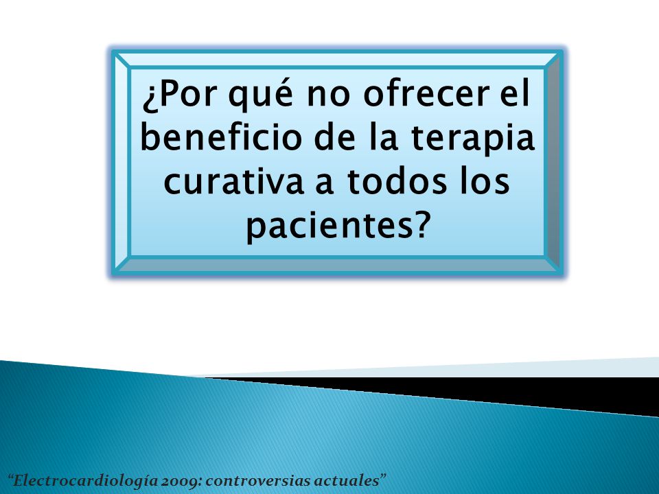 ¿Por qué no ofrecer el beneficio de la terapia curativa a todos los pacientes