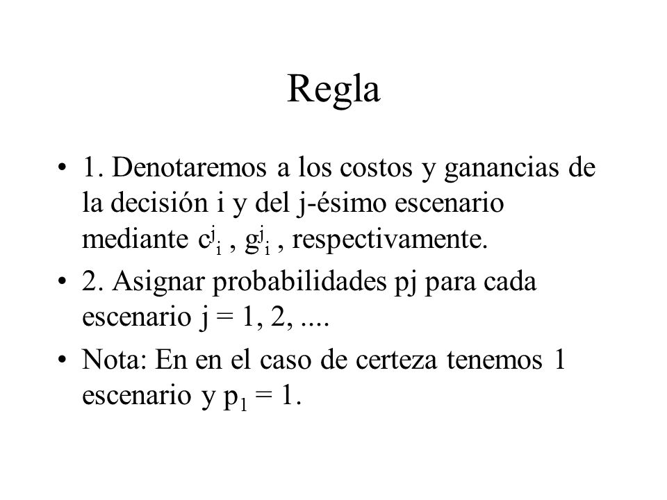 Regla 1. Denotaremos a los costos y ganancias de la decisión i y del j-ésimo escenario mediante cji , gji , respectivamente.