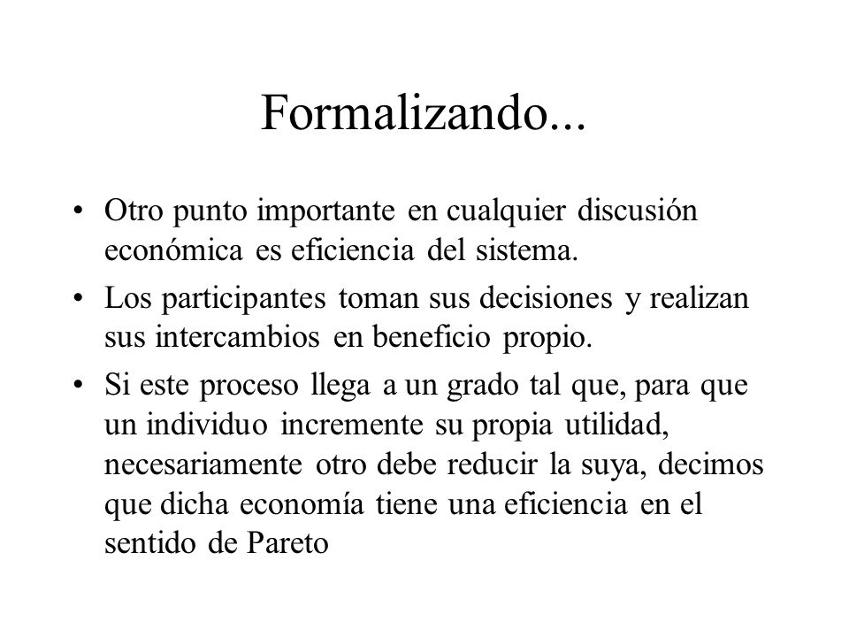 Formalizando... Otro punto importante en cualquier discusión económica es eficiencia del sistema.