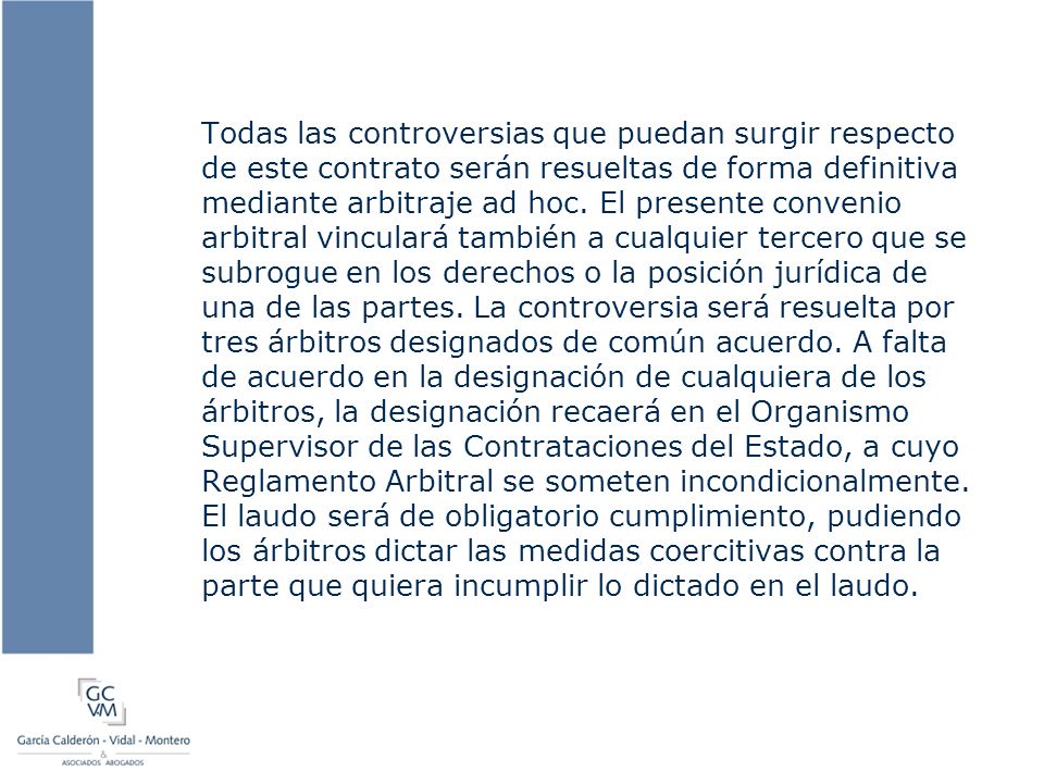 Todas las controversias que puedan surgir respecto de este contrato serán resueltas de forma definitiva mediante arbitraje ad hoc.