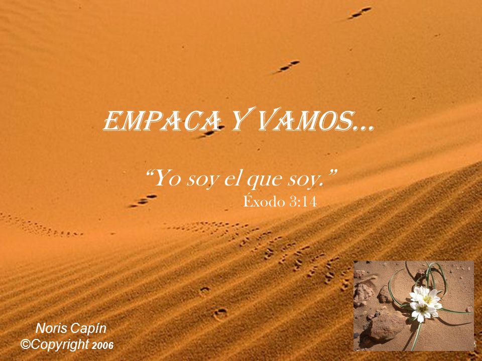 Empaca y vamos… Yo soy el que soy. Noris Capín ©Copyright 2006