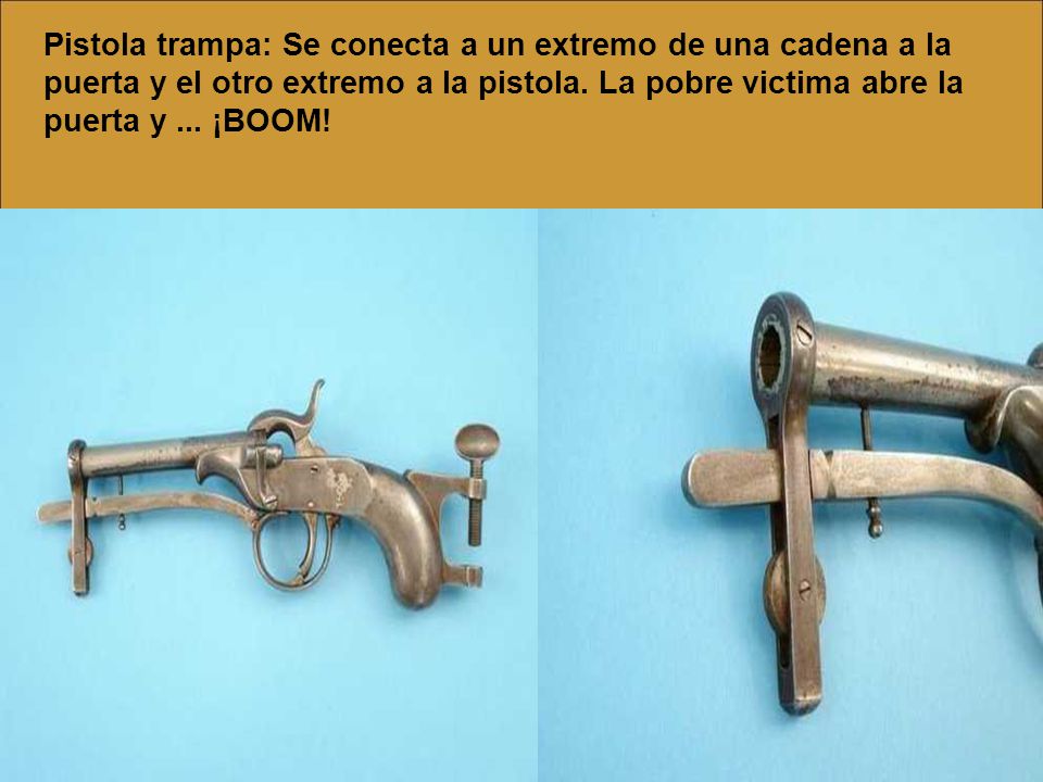 Pistola trampa: Se conecta a un extremo de una cadena a la puerta y el otro extremo a la pistola.