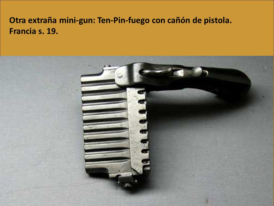 Otra extraña mini-gun: Ten-Pin-fuego con cañón de pistola. Francia s