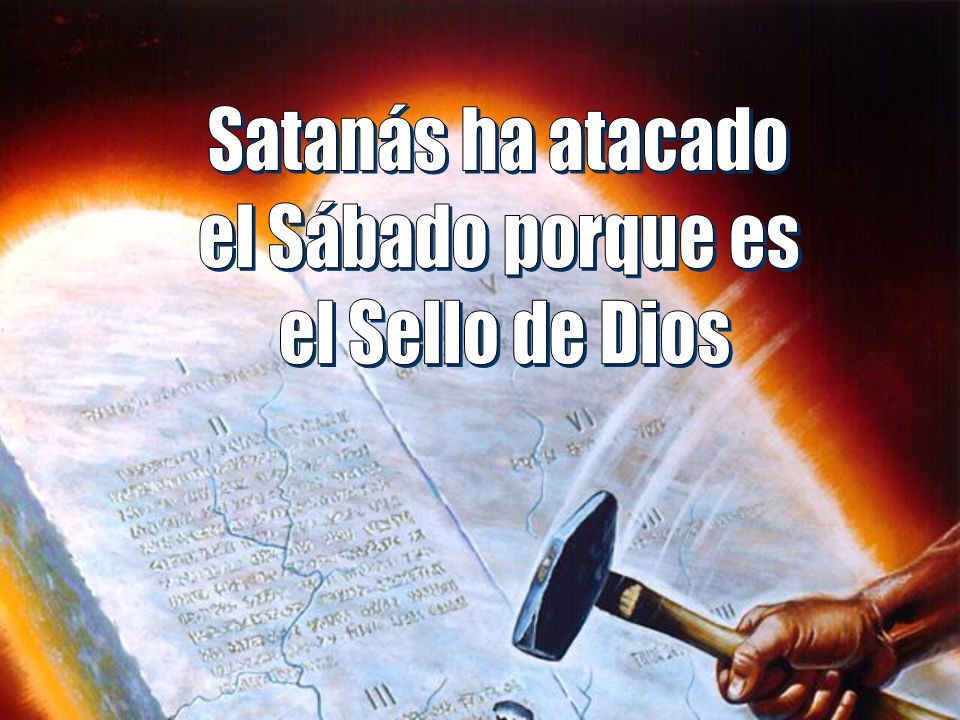 Satanás ha atacado el Sábado porque es el Sello de Dios
