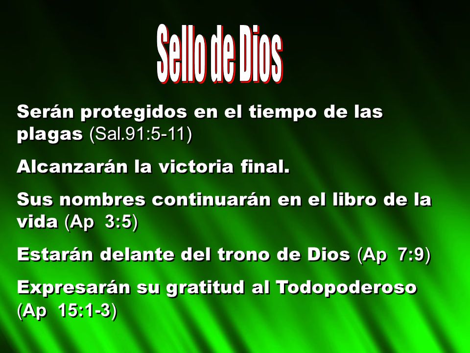 Sello de Dios Serán protegidos en el tiempo de las plagas (Sal.91:5-11) Alcanzarán la victoria final.