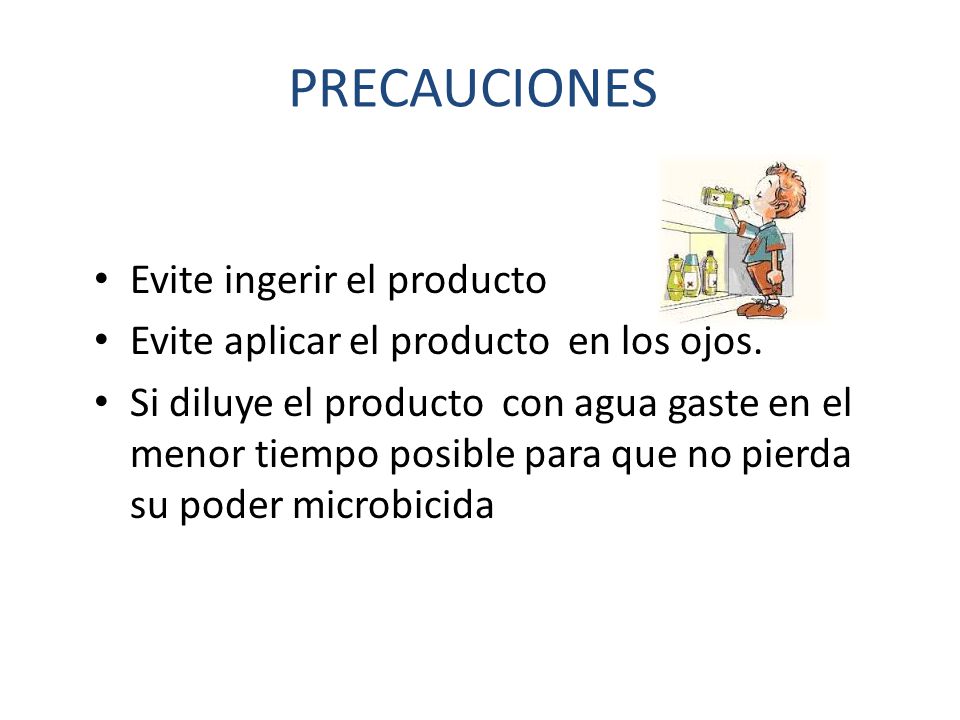 PRECAUCIONES Evite ingerir el producto