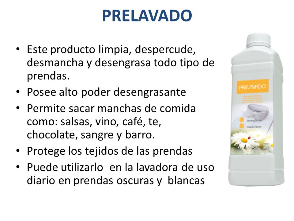 PRELAVADO Este producto limpia, despercude, desmancha y desengrasa todo tipo de prendas. Posee alto poder desengrasante.