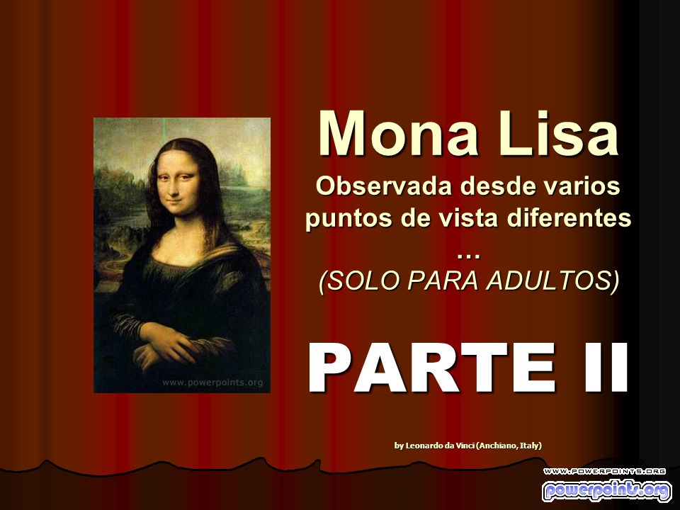 Mona Lisa Observada desde varios puntos de vista diferentes … (SOLO PARA ADULTOS) PARTE II by Leonardo da Vinci (Anchiano, Italy)