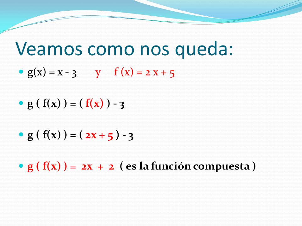 Veamos como nos queda: g(x) = x - 3 y f (x) = 2 x + 5