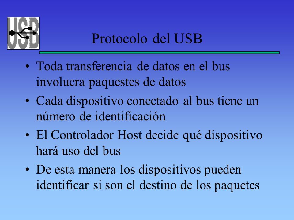 Protocolo del USB Toda transferencia de datos en el bus involucra paquestes de datos.