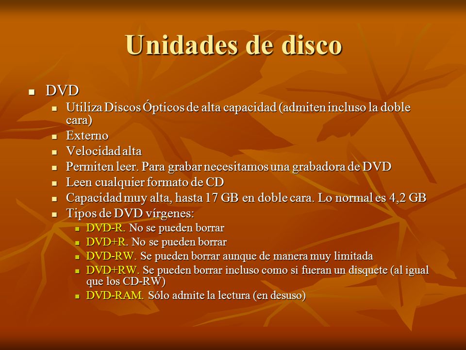 Unidades de disco DVD. Utiliza Discos Ópticos de alta capacidad (admiten incluso la doble cara) Externo.