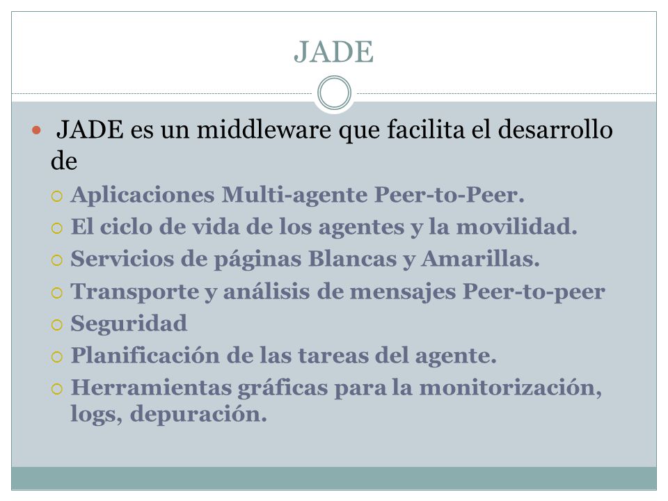 JADE JADE es un middleware que facilita el desarrollo de