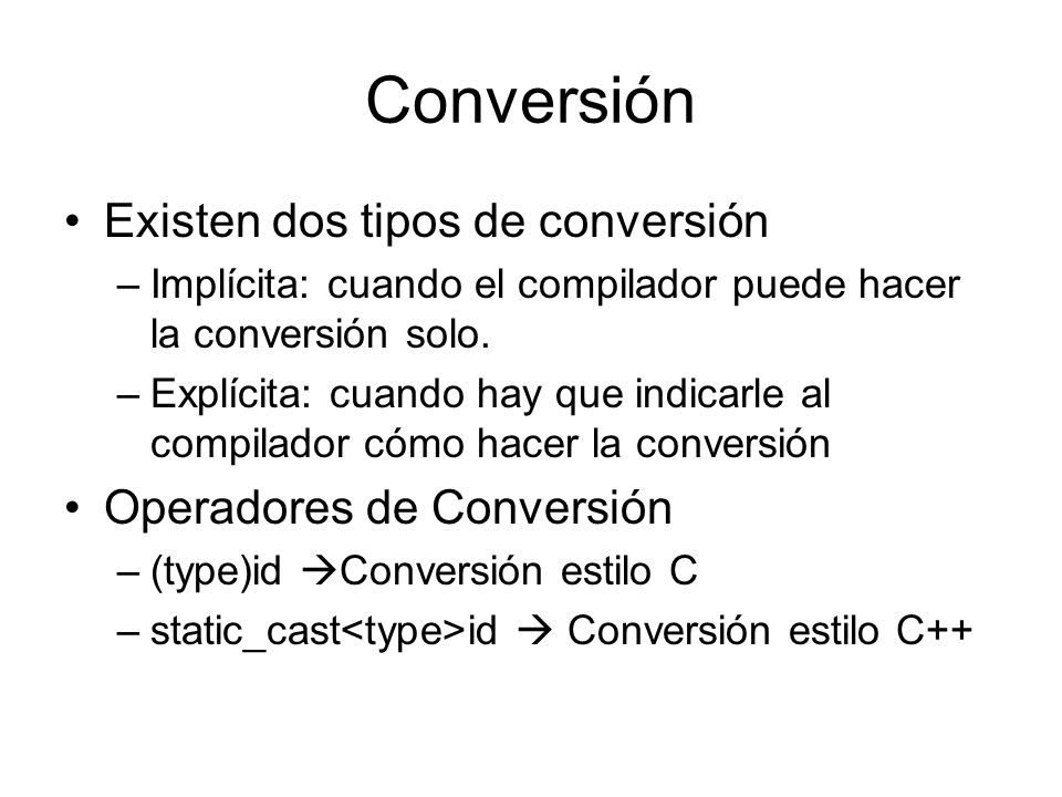 Conversión Existen dos tipos de conversión Operadores de Conversión