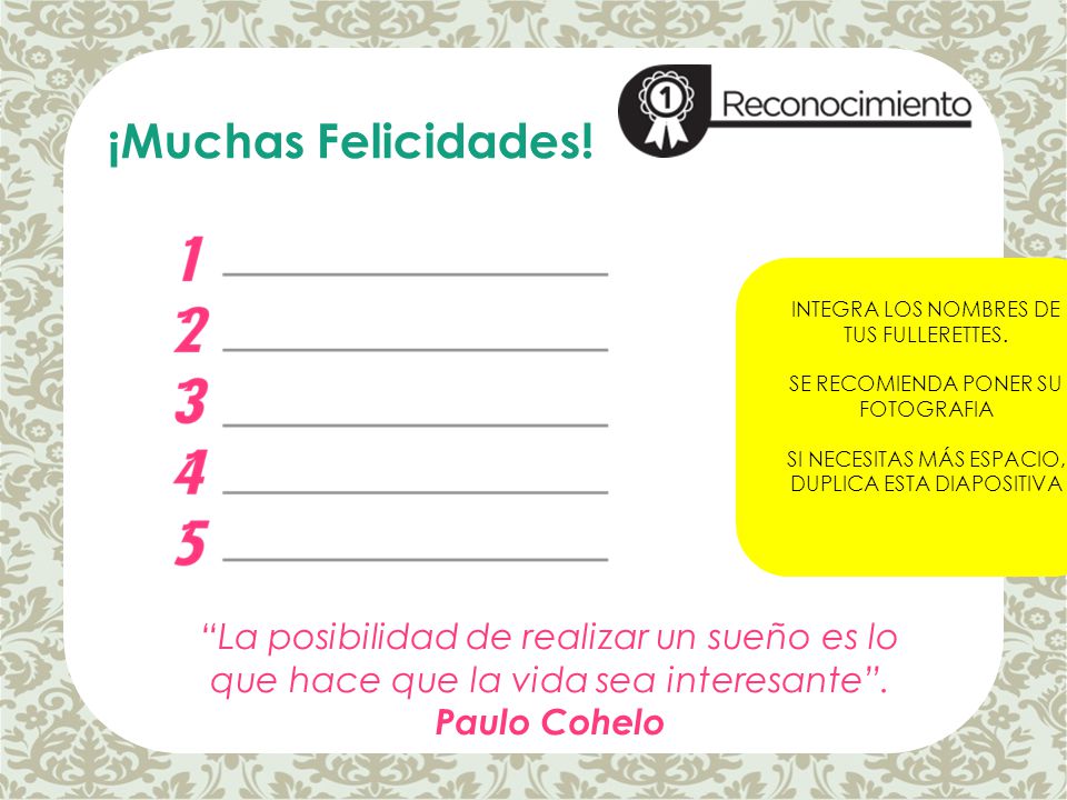 ¡Muchas Felicidades! INTEGRA LOS NOMBRES DE TUS FULLERETTES. SE RECOMIENDA PONER SU FOTOGRAFIA. SI NECESITAS MÁS ESPACIO, DUPLICA ESTA DIAPOSITIVA.
