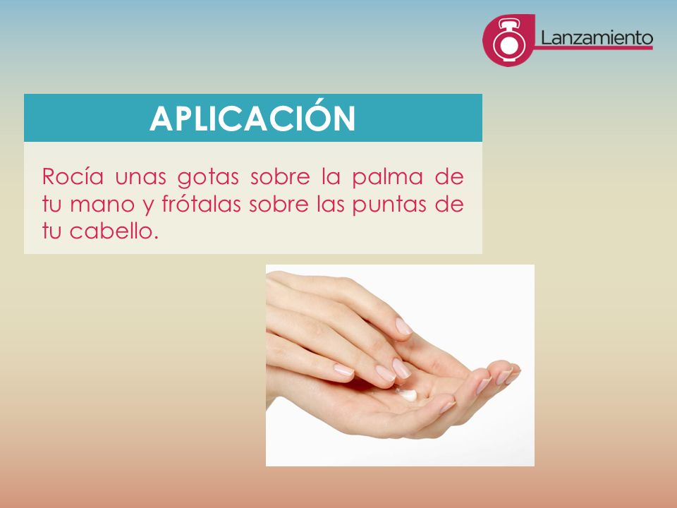 APLICACIÓN Rocía unas gotas sobre la palma de tu mano y frótalas sobre las puntas de tu cabello.