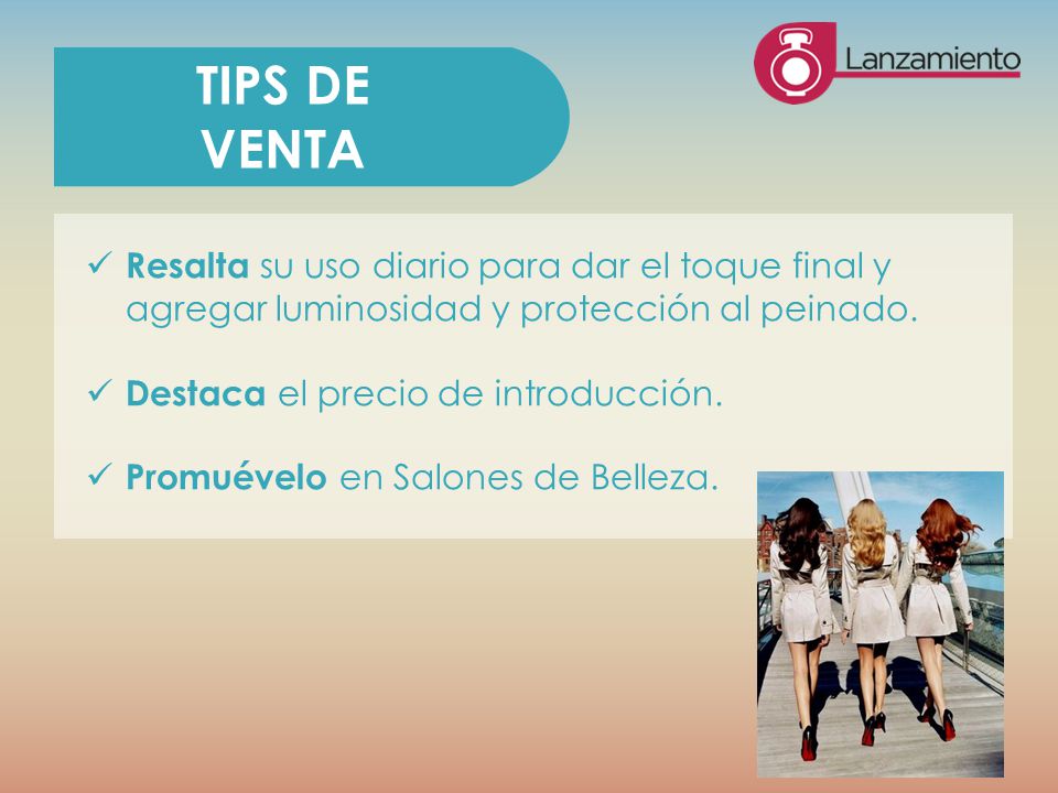 TIPS DE VENTA. Resalta su uso diario para dar el toque final y agregar luminosidad y protección al peinado.