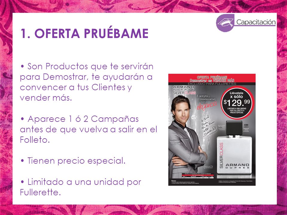 1. OFERTA PRUÉBAME • Son Productos que te servirán para Demostrar, te ayudarán a convencer a tus Clientes y vender más.