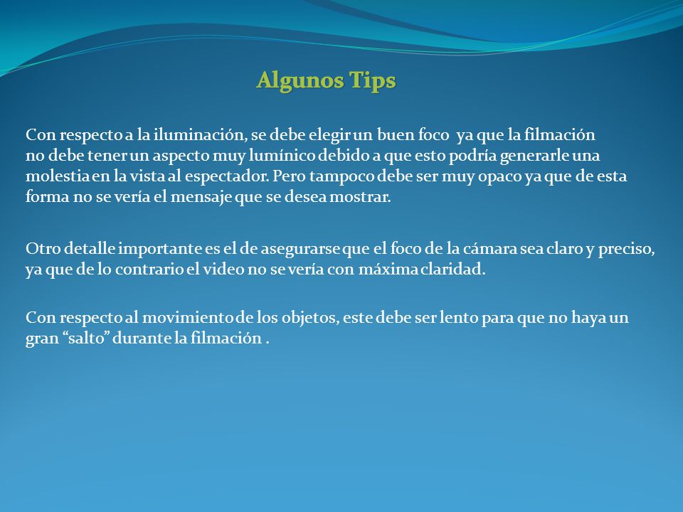 Algunos Tips Con respecto a la iluminación, se debe elegir un buen foco ya que la filmación.
