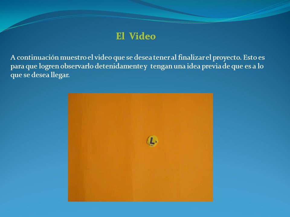 El Video A continuación muestro el video que se desea tener al finalizar el proyecto. Esto es.