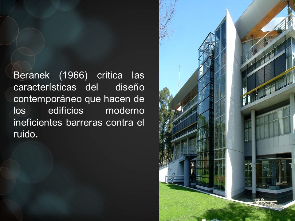 Beranek (1966) critica las características del diseño contemporáneo que hacen de los edificios moderno ineficientes barreras contra el ruido.