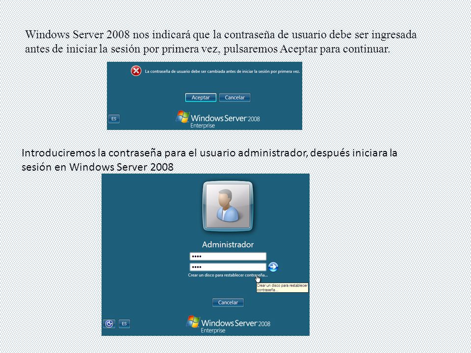 Windows Server 2008 nos indicará que la contraseña de usuario debe ser ingresada antes de iniciar la sesión por primera vez, pulsaremos Aceptar para continuar.