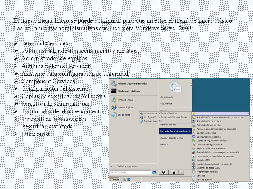 El nuevo menú Inicio se puede configurar para que muestre el menú de inicio clásico. Las herramientas administrativas que incorpora Windows Server 2008: