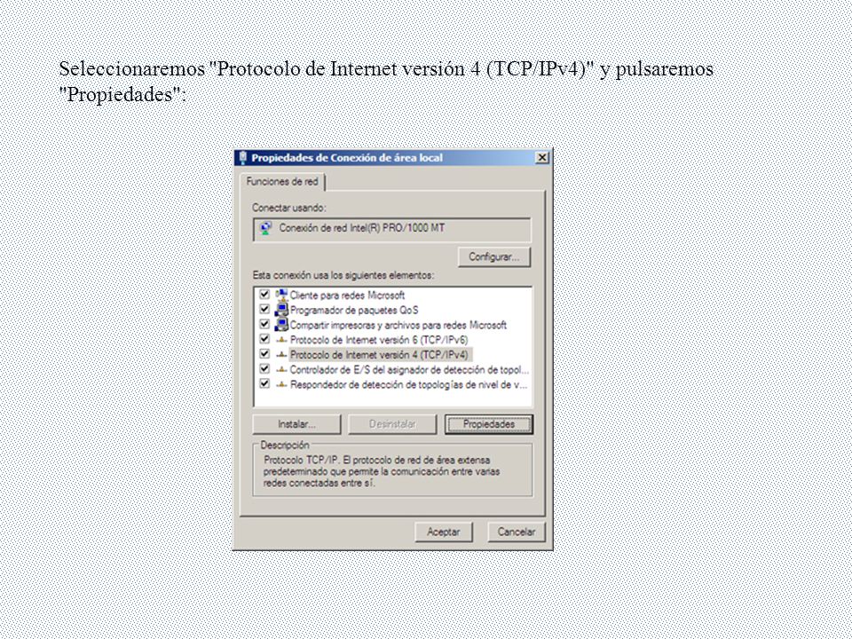 Seleccionaremos Protocolo de Internet versión 4 (TCP/IPv4) y pulsaremos Propiedades :