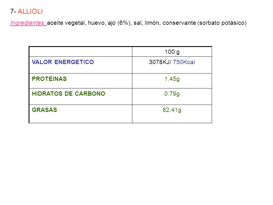 7- ALLIOLI Ingredientes: aceite vegetal, huevo, ajo (6%), sal, limón, conservante (sorbato potásico)
