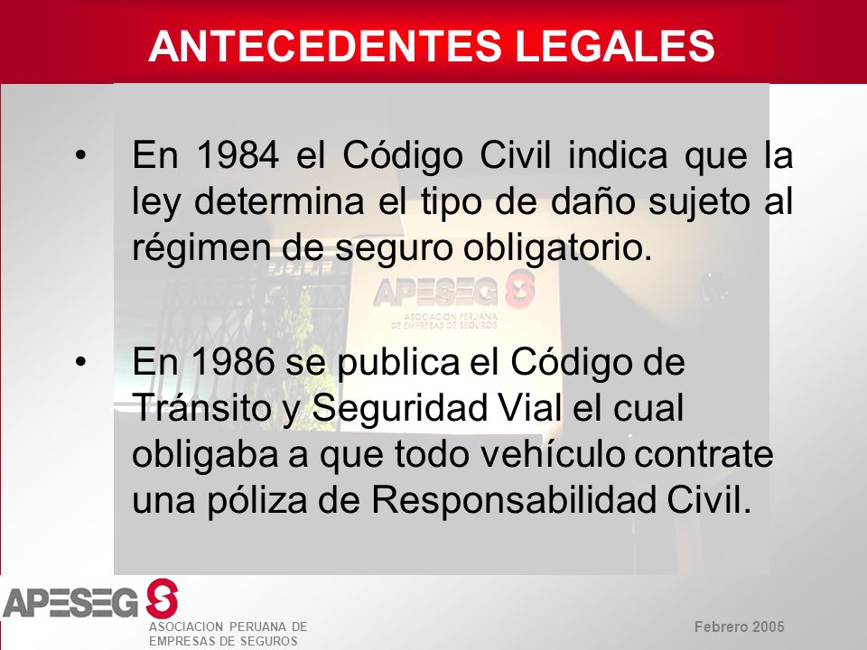 ANTECEDENTES LEGALES En 1984 el Código Civil indica que la ley determina el tipo de daño sujeto al régimen de seguro obligatorio.