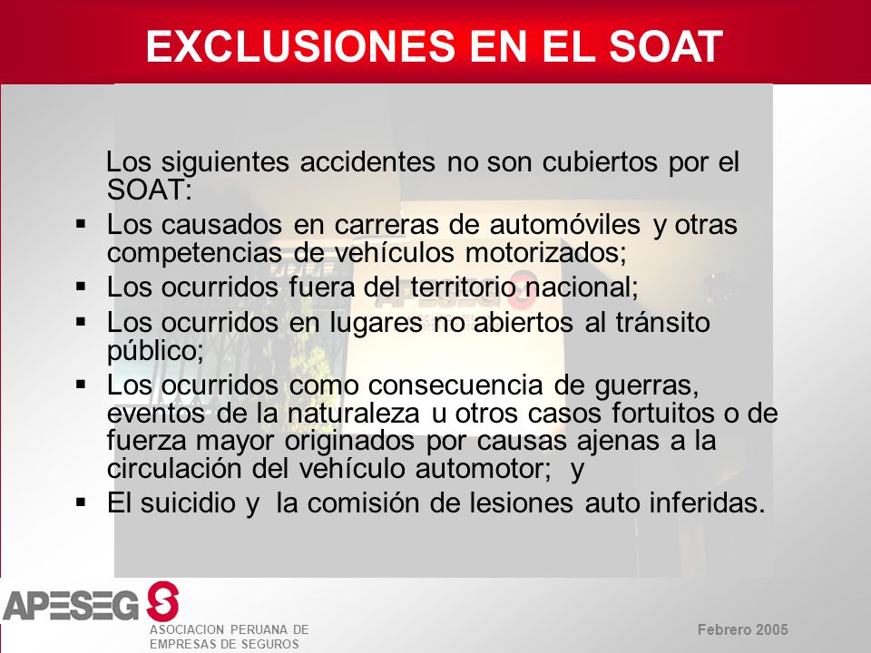 EXCLUSIONES EN EL SOAT Los siguientes accidentes no son cubiertos por el SOAT: