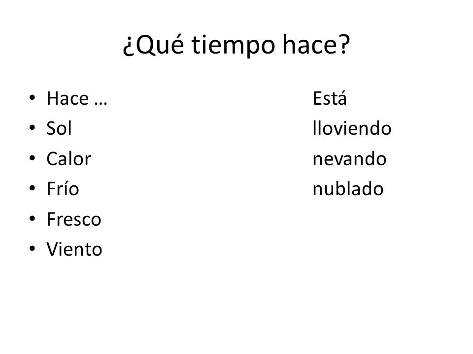 ¿Qué tiempo hace Hace … Está Sol lloviendo Calor nevando Frío nublado